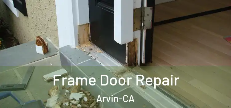 Frame Door Repair Arvin-CA
