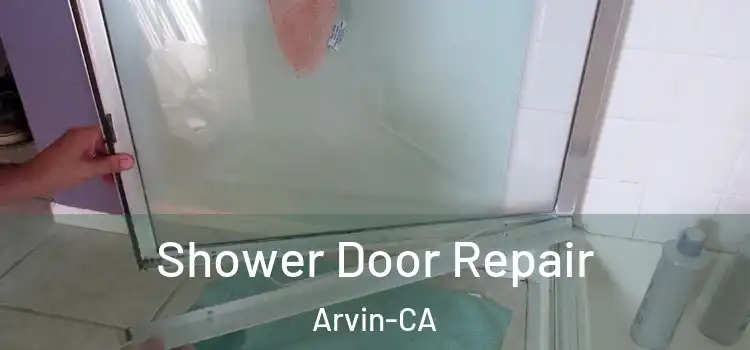  Shower Door Repair Arvin-CA